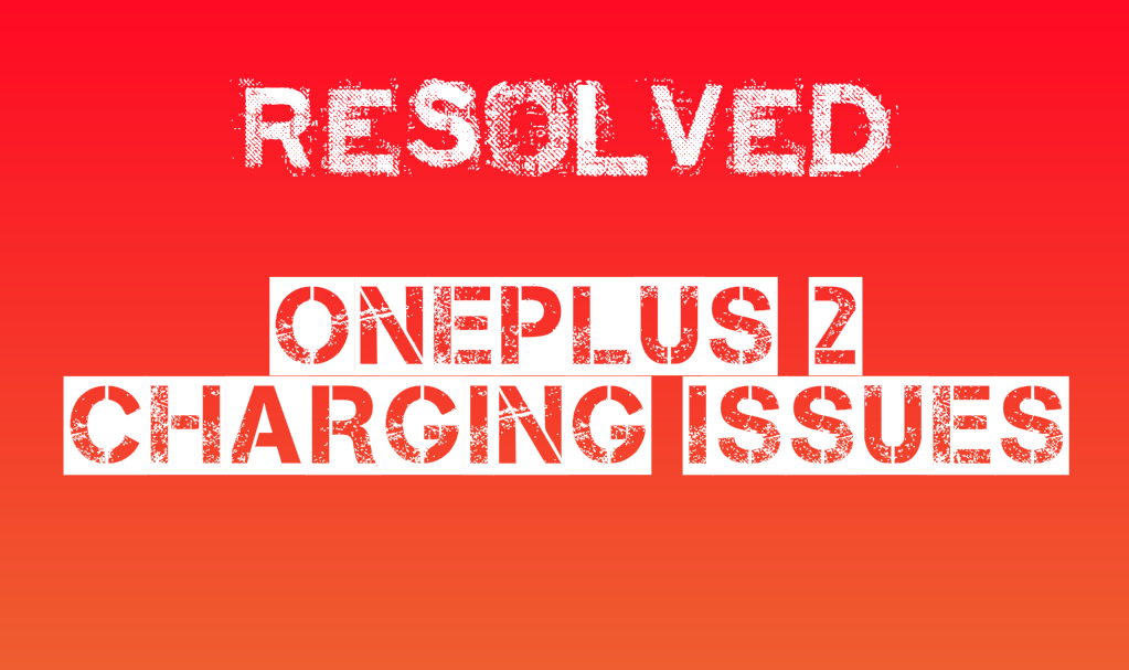 One plus 2 charging issue resolved