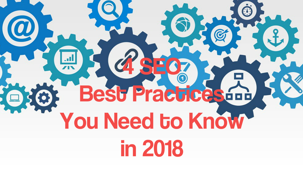 4 SEO Best Practices You Need to Know in 2018