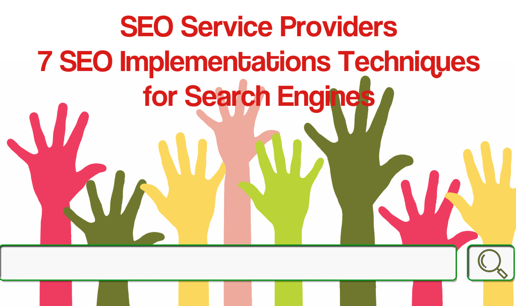 SEO Service Providers and the 7 SEO Implementations Techniques for Search Engines SEO Service Provider 7 SEO Implementations Techniques Search Engines